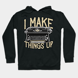 Writing I Make Things Up Literature Journalist Hoodie